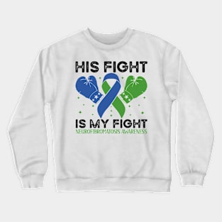 His Fight is My Fight Neurofibromatosis Awareness Crewneck Sweatshirt